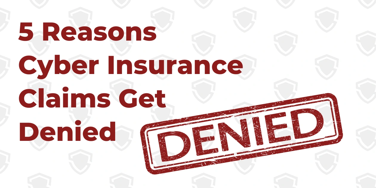 5 Reasons Why Cyber Insurance Claims Get Denied